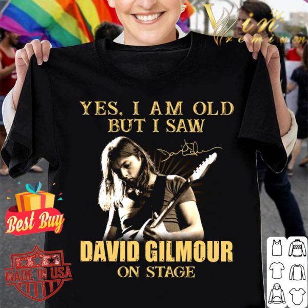 Best Yes I Am Old But I Saw David Gilmour On Stage Signed shirt 1