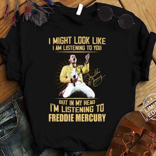 Hot Freddie Mercury Signed I Might Look Like I Am Listening To You shirt 1
