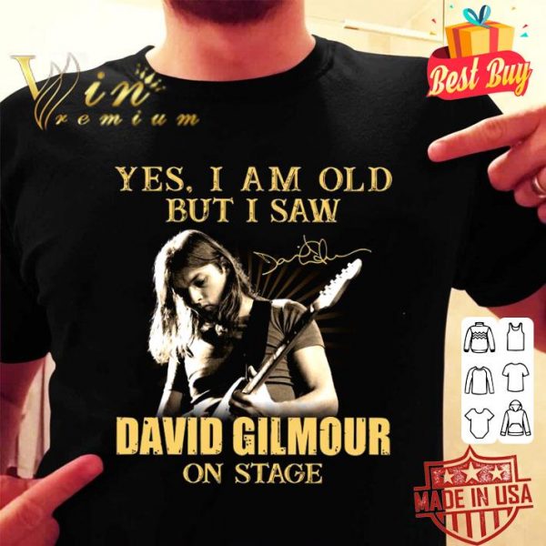 Best Yes I Am Old But I Saw David Gilmour On Stage Signed shirt 2