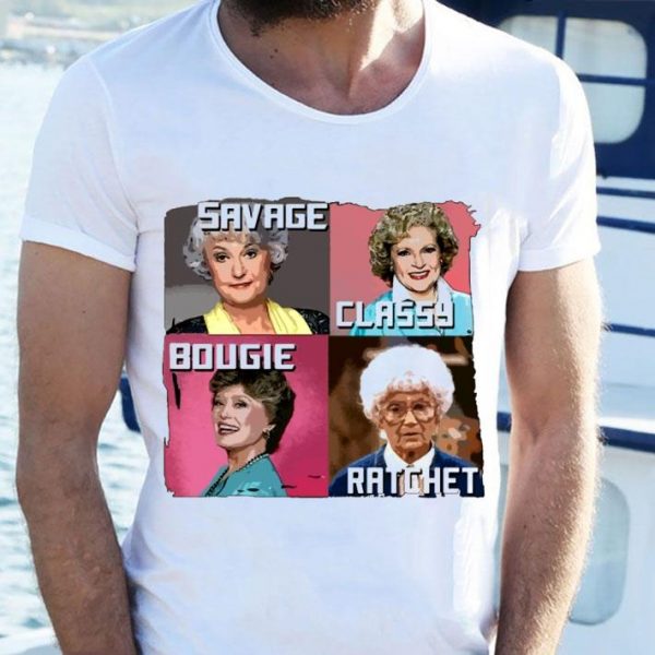 Premium Savage Classy Bougie Ratchet The Golden Girls Characters shirt 2