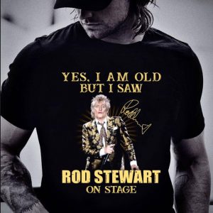 Premium Rod Stewart Yes I Am Old But I Saw Rod Stewart On Stage Signed shirt 5