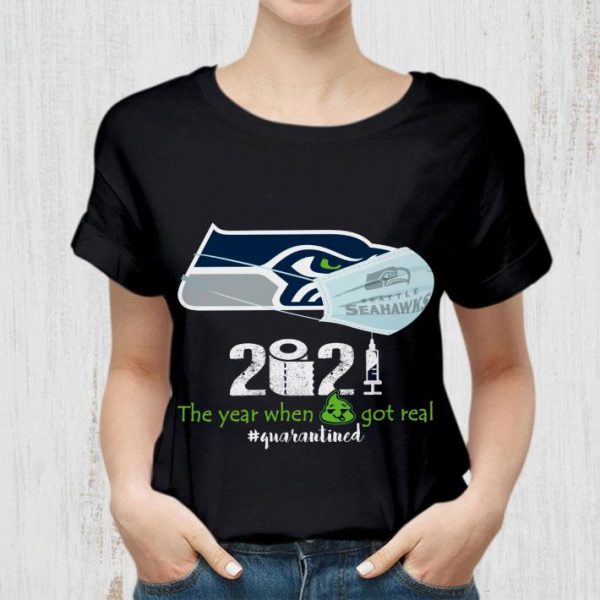 Seattle Seahawks 2021 the year when got real quarantined Coronavirus shirt 2