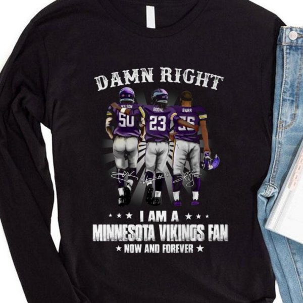 Damn Right I Am A Minnesota Vikings Fan Now And Forever Signed shirt 4