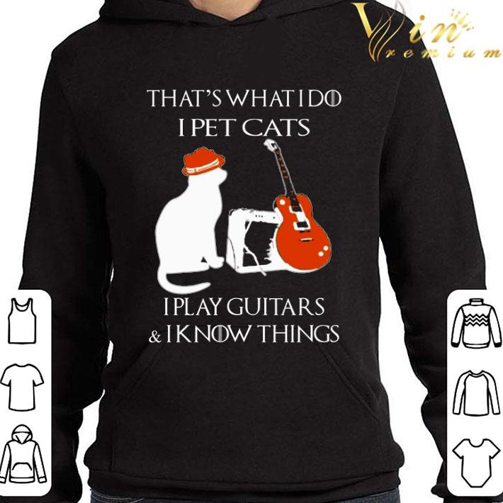 That's What I Do I Pet Cats I Play Guitars & I Know Things GOT shirt 10 That's What I Do I Pet Cats I Play Guitars & I Know Things GOT shirt