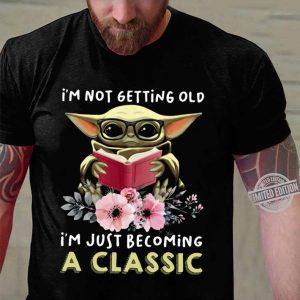 Official Star Wars Baby Yoda I'm Not Getting Old I'm Just Becoming A Classic shirt 6