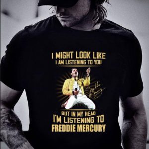 Hot Freddie Mercury Signed I Might Look Like I Am Listening To You shirt 5