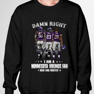 Damn Right I Am A Minnesota Vikings Fan Now And Forever Signed shirt 6