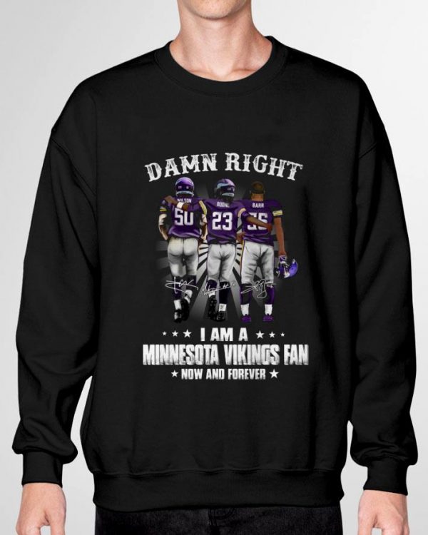 Damn Right I Am A Minnesota Vikings Fan Now And Forever Signed shirt 3