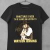 Original Sometimes I Need To Be Alone And Listen To Waylon Jenning Signed shirt 9