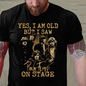 Awesome Yes I Am Old But I Saw Pink Floyd Band Member On Stage shirt 6