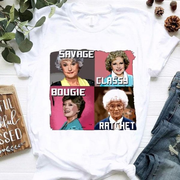 Premium Savage Classy Bougie Ratchet The Golden Girls Characters shirt 1