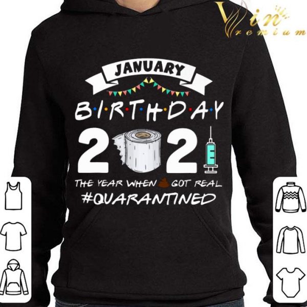 Friends January Birthday 2021 The Year When Got Real Quarantined shirt 4