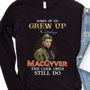 Some Of Us Grew Up Watching MacGyver The Cool Ones Still Do shirt 7