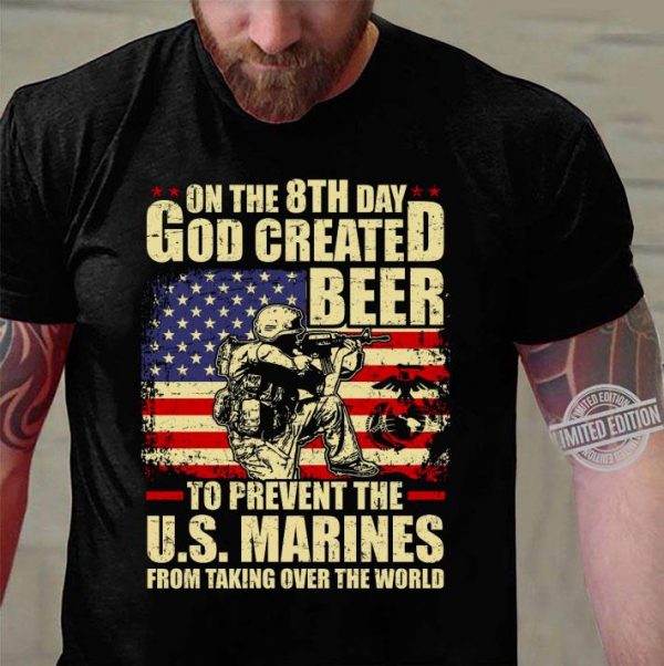 Awesome On The 8th Day God Created Beer To Prevent The U.S. Marines shirt 3