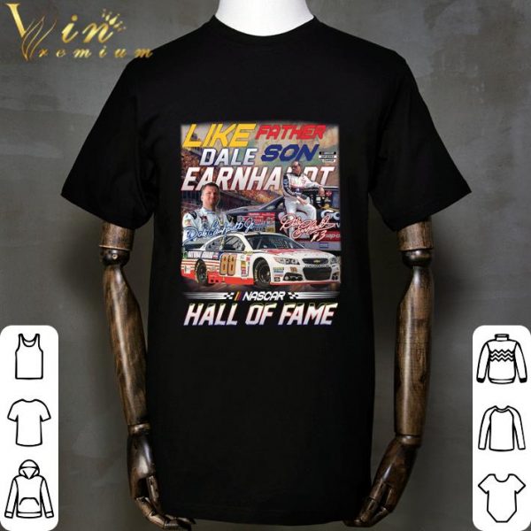 Like Father and Son Dale Earnhardt Signatures Nascar Hall Of Fame Shirt 2