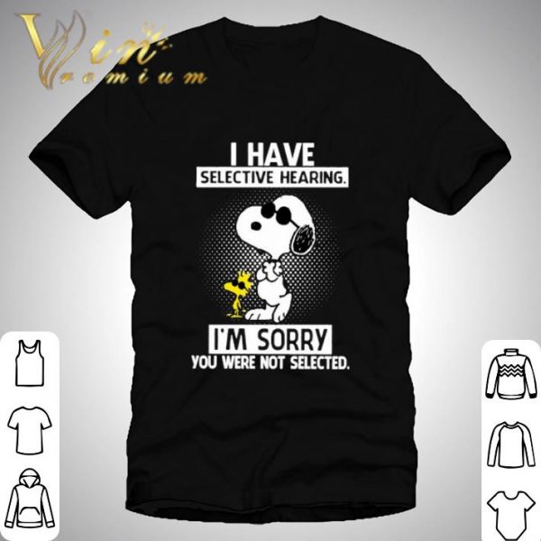 Snoopy and Woodstock i have selective hearing i'm sorry you were not selected shirt 1