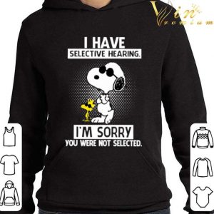 Snoopy and Woodstock i have selective hearing i'm sorry you were not selected shirt 7