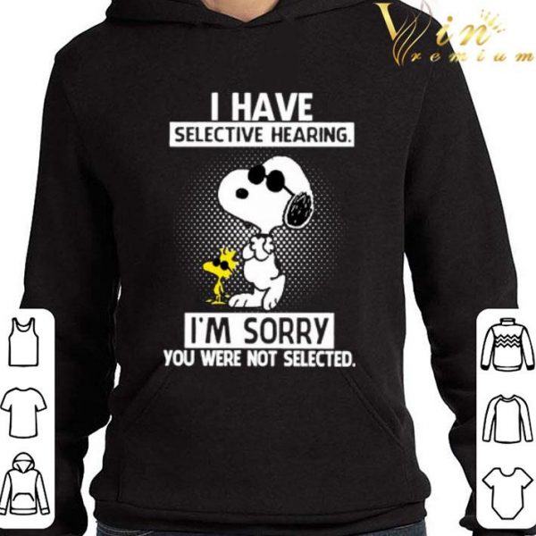 Snoopy and Woodstock i have selective hearing i'm sorry you were not selected shirt 4
