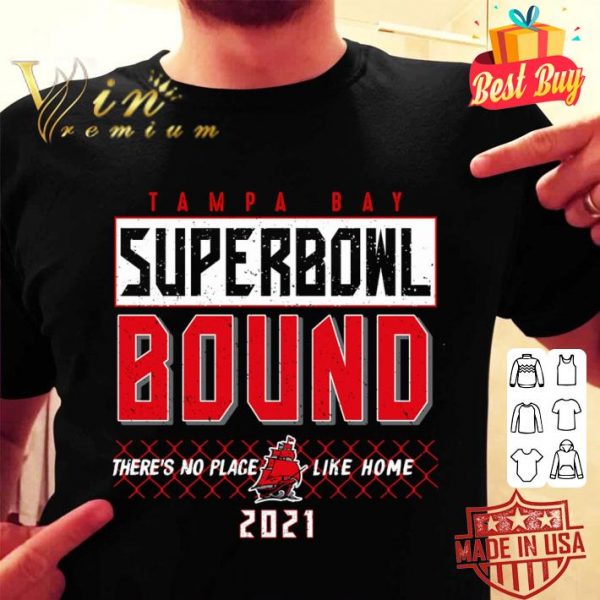 Hot 2021 Tampa Bay Buccaneers Super Bowl Bound There's No Place Like Home shirt 2