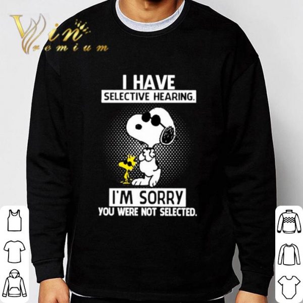 Snoopy and Woodstock i have selective hearing i'm sorry you were not selected shirt 3