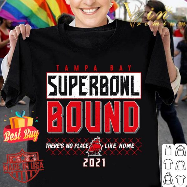 Hot 2021 Tampa Bay Buccaneers Super Bowl Bound There's No Place Like Home shirt 1