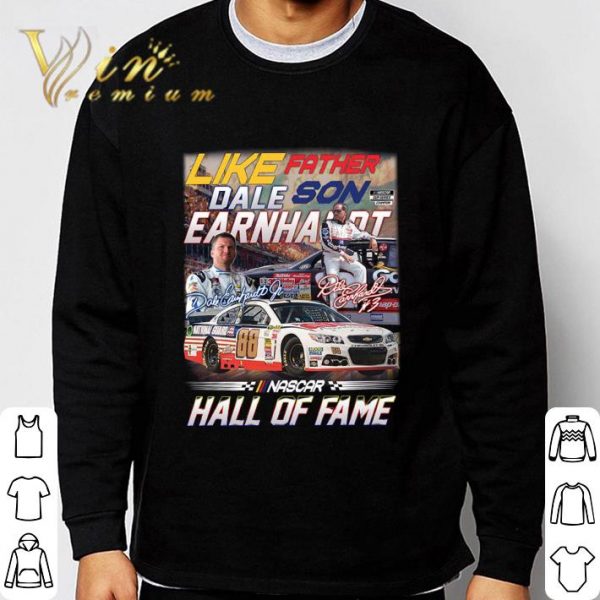 Like Father and Son Dale Earnhardt Signatures Nascar Hall Of Fame Shirt 3