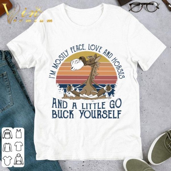 Vintage Yoga i'm mostly peace love and horses and a little go buck yourself shirt 1