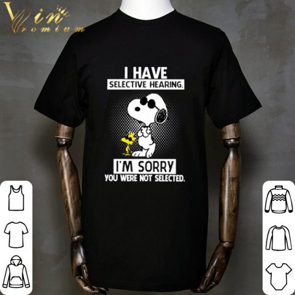 Snoopy and Woodstock i have selective hearing i'm sorry you were not selected shirt 2