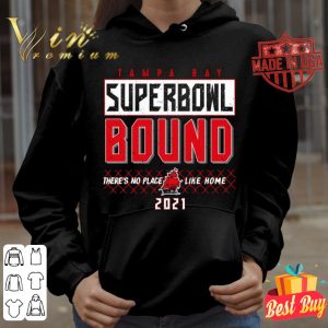 Hot 2021 Tampa Bay Buccaneers Super Bowl Bound There's No Place Like Home shirt 7