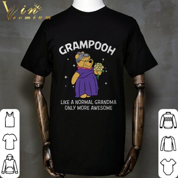 Pooh Grampooh like a normal grandma only more awesome shirt 2