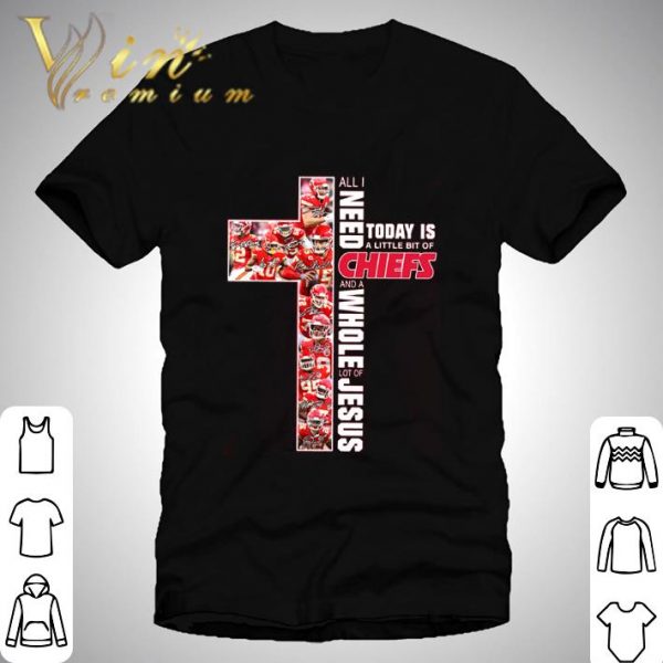 All I Need Today Is A Little Bit Of Kansas City Chiefs And Whole Lot Of Jesus Shirt 1