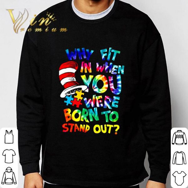 Hippie Dr. Seuss Why Fit In When You Were Born To Stand Out Shirt 3
