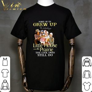 Some of us grew up watching Little House On The Prairie the cool ones still do shirt 5