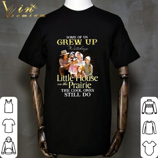 Some of us grew up watching Little House On The Prairie the cool ones still do shirt 2