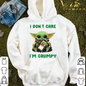 Star Wars Baby Yoda I Don’t Care What Day It Is I’m Grumpy I Want shirt 7