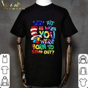 Hippie Dr. Seuss Why Fit In When You Were Born To Stand Out Shirt 5