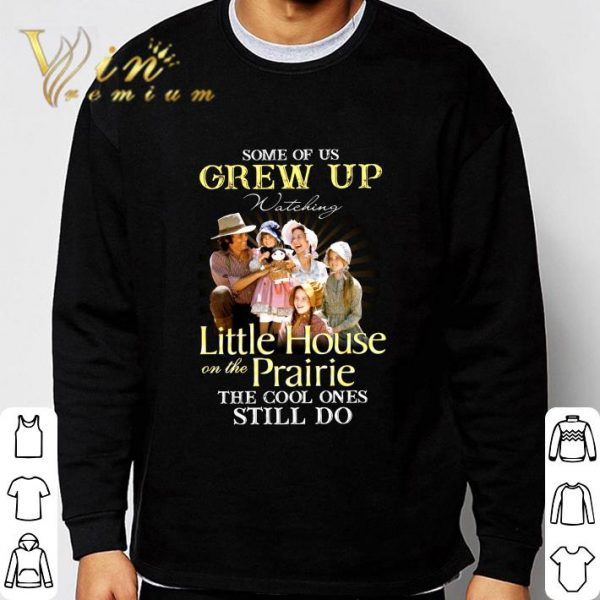 Some of us grew up watching Little House On The Prairie the cool ones still do shirt 3