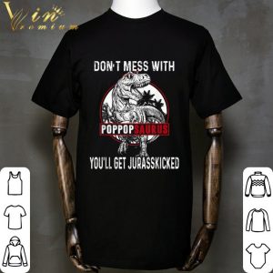 Don't Mess With Pop Popsaurus You'll Get Jurasskicked Father Day shirt 5