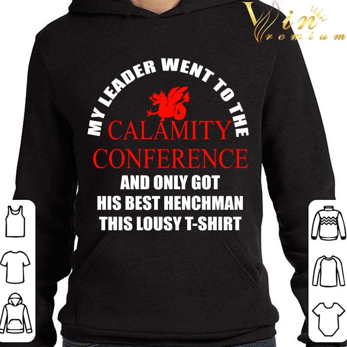 My Leader Went To The Calamity Conference And Only Got His Best Henchman This Lousy shirt 10 My Leader Went To The Calamity Conference And Only Got His Best Henchman This Lousy shirt