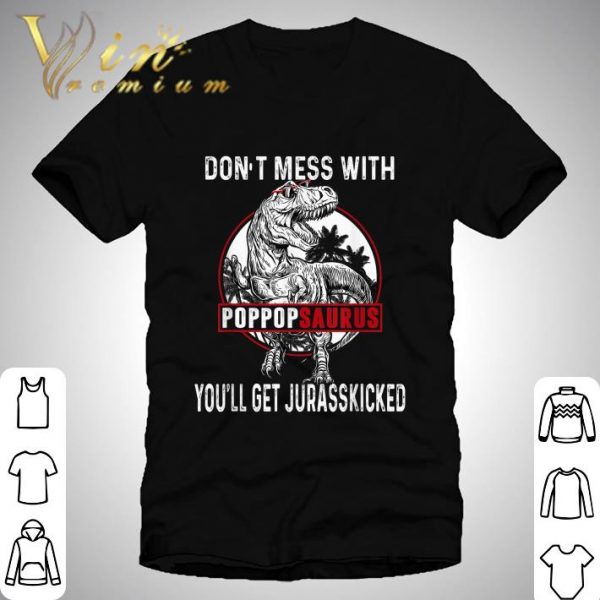 Don't Mess With Pop Popsaurus You'll Get Jurasskicked Father Day shirt 1