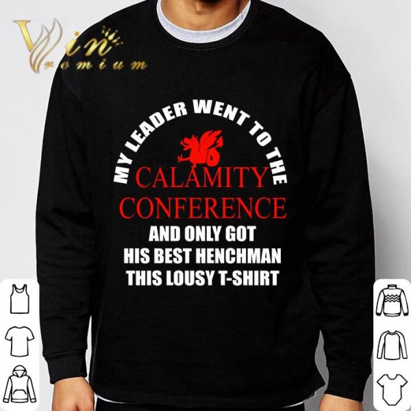 My Leader Went To The Calamity Conference And Only Got His Best Henchman This Lousy shirt 3
