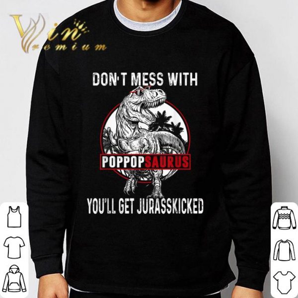 Don't Mess With Pop Popsaurus You'll Get Jurasskicked Father Day shirt 3