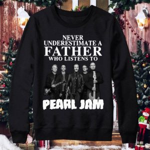 Hot Never Underestimate A Father Who Listens To Pearl Jam Band shirt 7