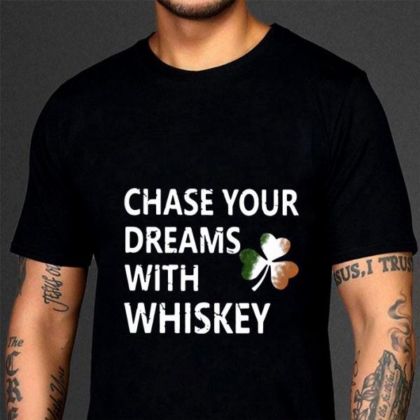 Best Chase your dreams with whiskey Irish shamrock St. Patrick's day shirt 3