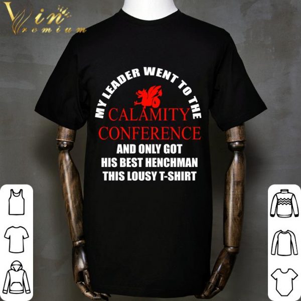 My Leader Went To The Calamity Conference And Only Got His Best Henchman This Lousy shirt 2