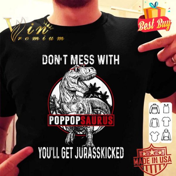 Premium Don't Mess With Pop Popsaurus You'll Get Jurasskicked Father Day shirt 2