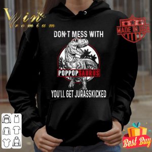 Premium Don't Mess With Pop Popsaurus You'll Get Jurasskicked Father Day shirt 7