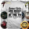 Official Some Girls Love Hockey And Swear At The Tv Its Me Im Some Girls shirt 9