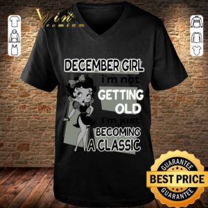 Funny Betty Boop December Girl i'm not getting old i'm just becoming a classic shirt 6