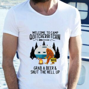 Best Bigfoot Welcome To Camp Quitcherbitchin Grab A Beer And Shut The Hell Up shirt 5